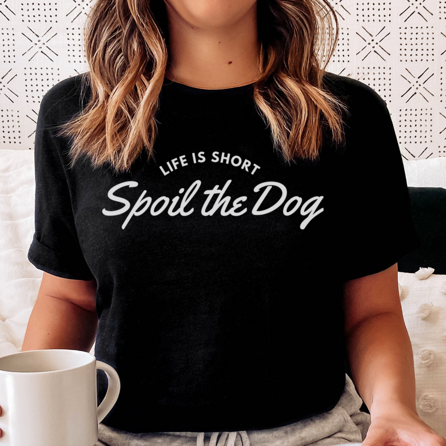 Life Is Short, Spoil The Dog Tee