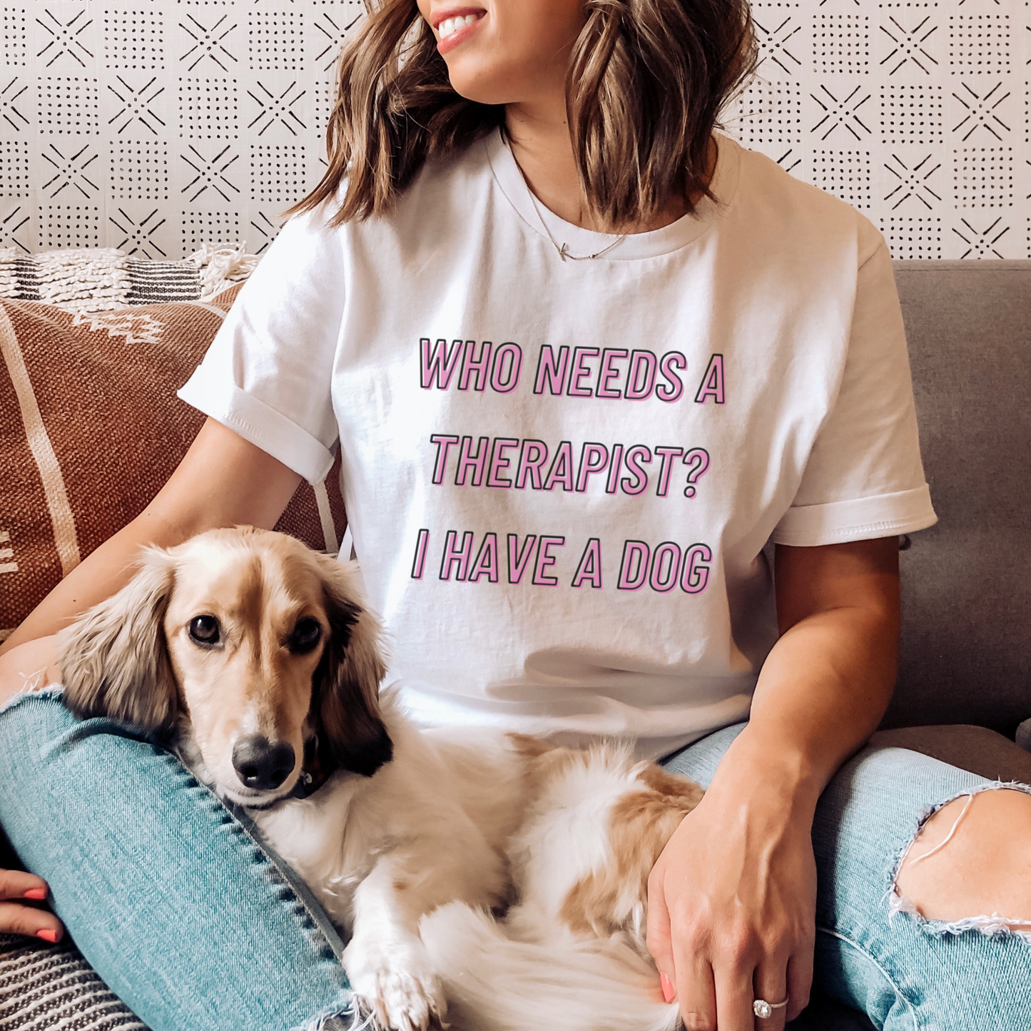 Who Needs a Therapist? I Have a Dog Tee